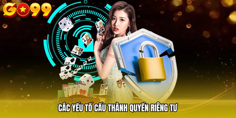 quyền riêng tư 2 Các yếu tố cấu thành quyền riêng tư